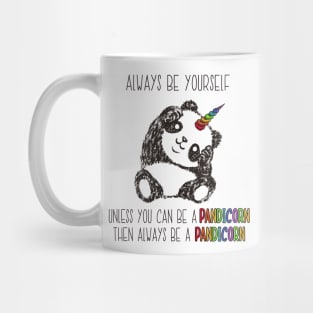 Always Be Yourself Unless You Can Be a Pandicorn Mug